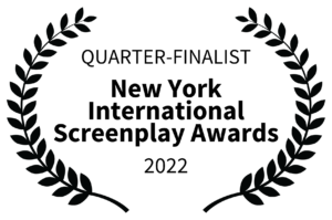 QUARTER-FINALIST - New York International Screenplay Awards - 2022
